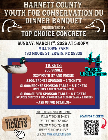 It is time for Harnett County Youth for Conservation Ducks Unlimited Banquet March 1st at Milltown Farm in Erwin. The event will be catered by The Redneck BBQ Lab. To purchase tickets please see link below. If you have any questions please feel free to reach out!   https://ducksunlimited.myeventscenter.com/event/Harnett-County-Youth-For-Conservation-Du-Banquet-119361/purchase
