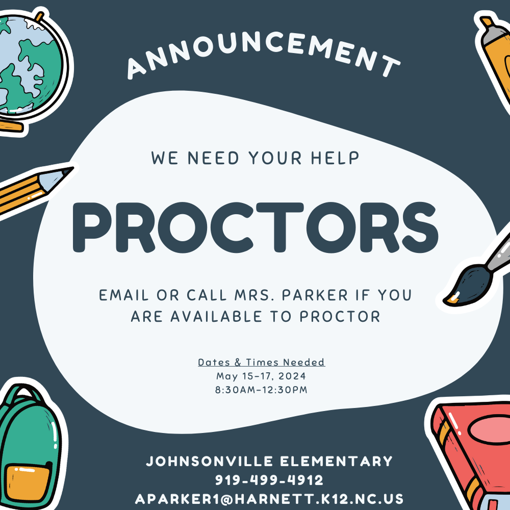 We need proctors for EOG Testing, May 15-17th. Please contact Mrs. Parker, if you are interested.