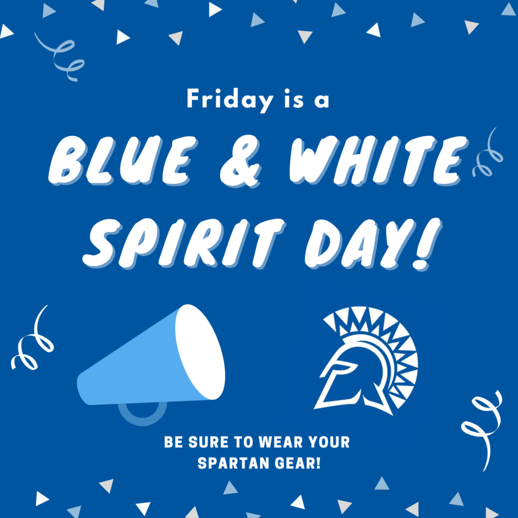 Friday is a Blue & White Spirit Day - Be sure to Wear Your Spartan Gear!