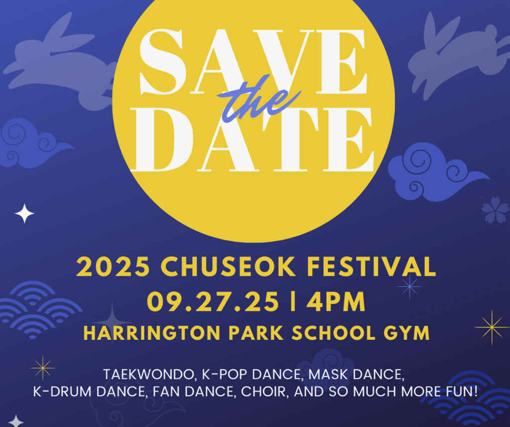 Save the Date: 2025 Chuseok Festival 09.27.25 at 4PM Harrington Park School Gym, TaeKwondo, K-Pop Dance, Mask Dance, K-Drum Dance, Fan Dance, Choir and So much more fun!