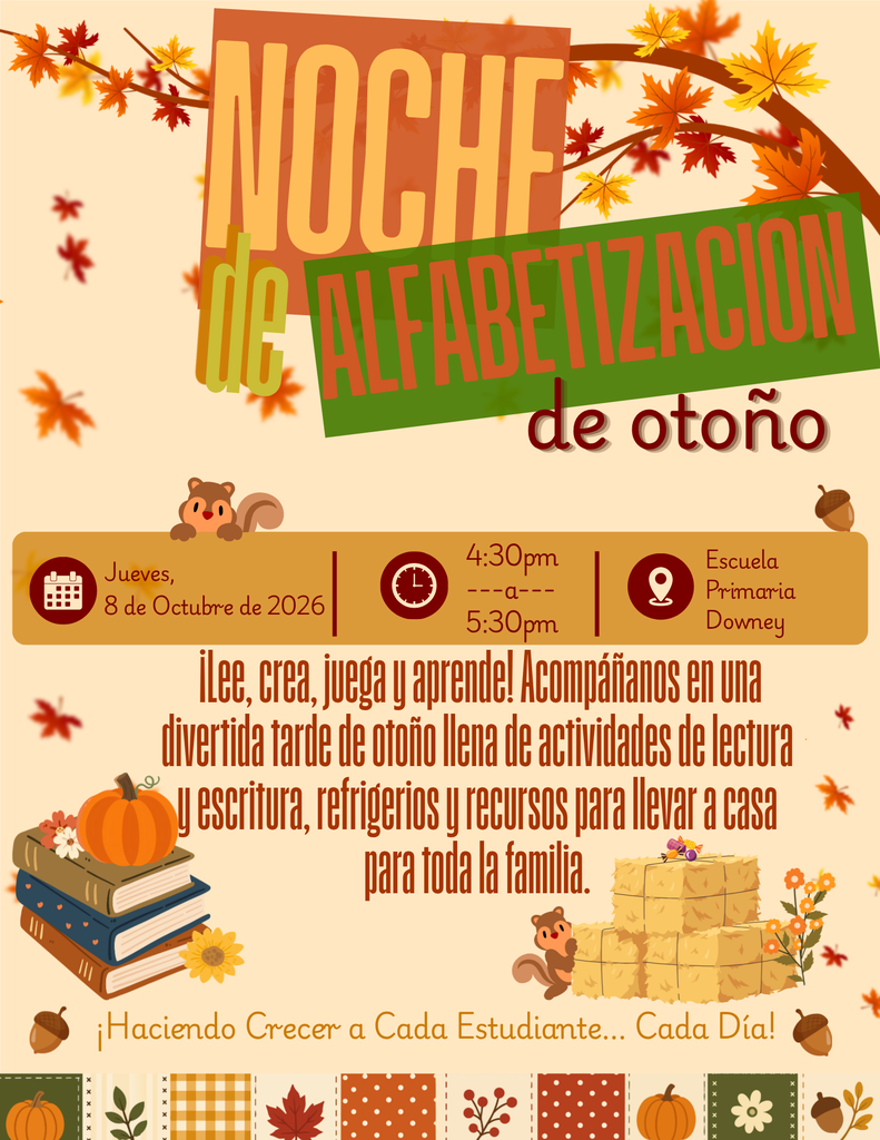 Falling for Literacy Night is a  family event at Downey Elementary. The event will take place on Thursday, October 8, 2026, from 4:30 to 5:30 p.m. Families are invited to enjoy a fun fall evening with literacy activities, treats, and take-home resources for the whole family. The flyer features the message “Read. Create. Play. Learn!” and Downey Elementary’s motto, “Growing Every Student...Every Day!” The Spanish section provides the same event information and invites families to read, create, play, and learn together.