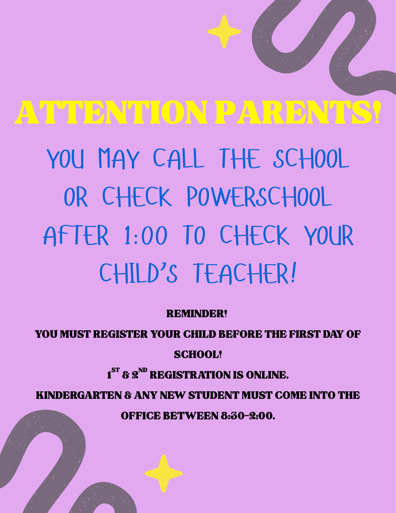 Check PowerSchool to check your child's teacher after 1:00. Also, please register your child before the first day of school.