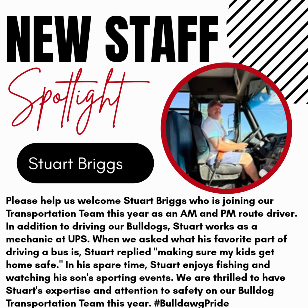 A graphic titled "NEW STAFF Spotlight" featuring a circular photo of Stuart Briggs sitting in the driver's seat of a bus. A black badge displays his name, "Stuart Briggs."   The text reads: "Please help us welcome Stuart Briggs who is joining our Transportation Team this year as an AM and PM route driver. In addition to driving our Bulldogs, Stuart works as a mechanic at UPS. When we asked what his favorite part of driving a bus is, Stuart replied 'making sure my kids get home safe.' In his spare time, Stuart enjoys fishing and watching his son's sporting events. We are thrilled to have Stuart's expertise and attention to safety on our Bulldog Transportation Team this year. #BulldawgPride" 