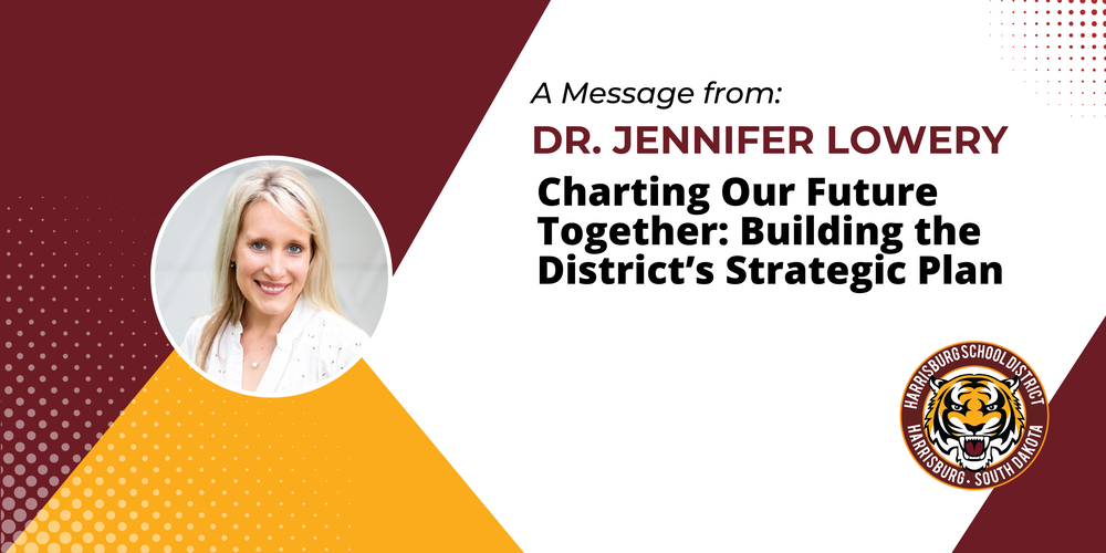 A message from: Dr. Jennifer Lowery  - charting our future together: building the district's strategic plan