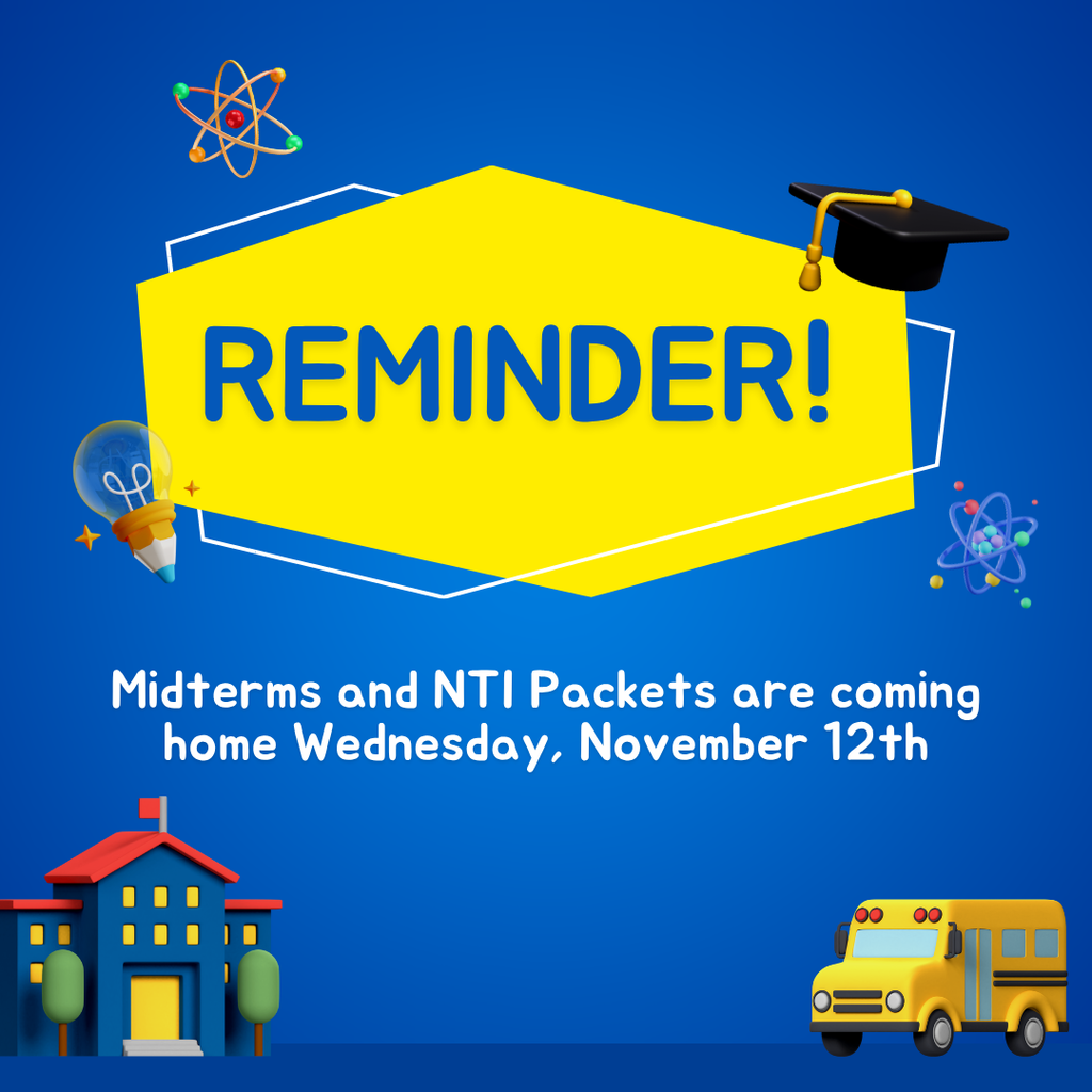 Reminder- midterms and NTI packets are coming home Wednesday, November 12th.
