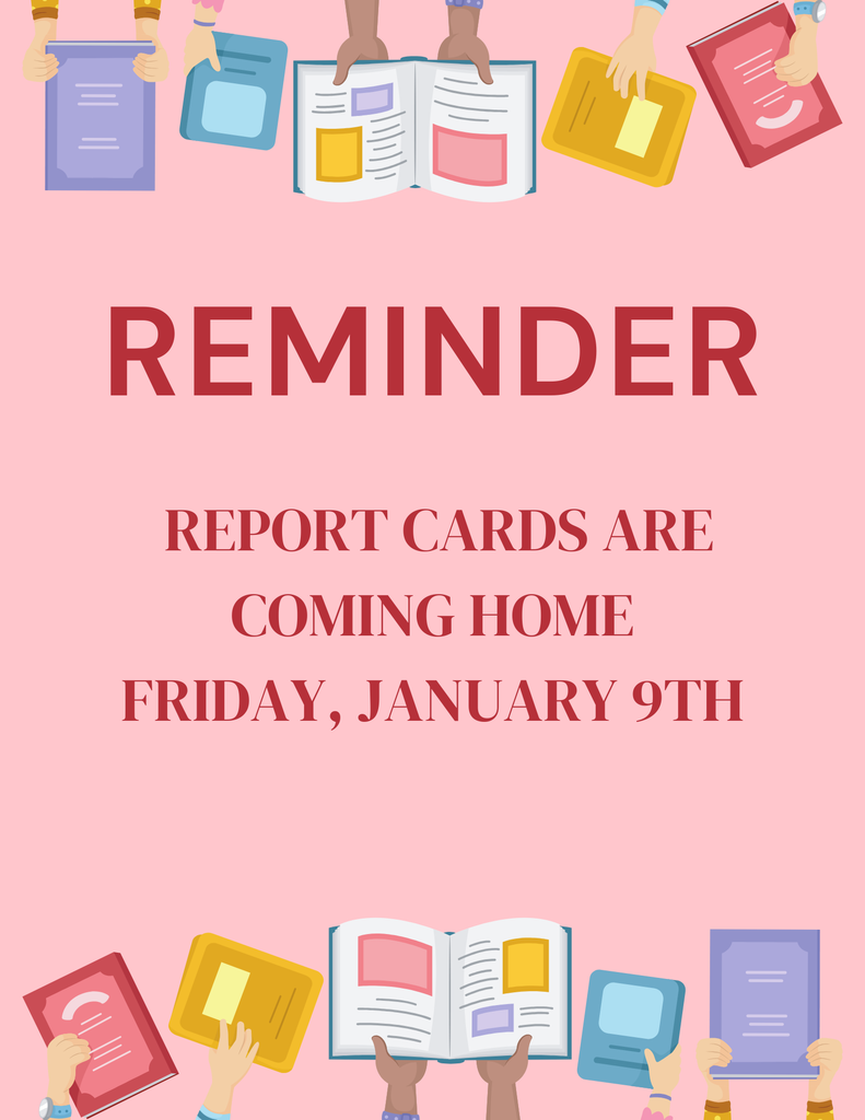 Report cards are coming home Friday, January 9th