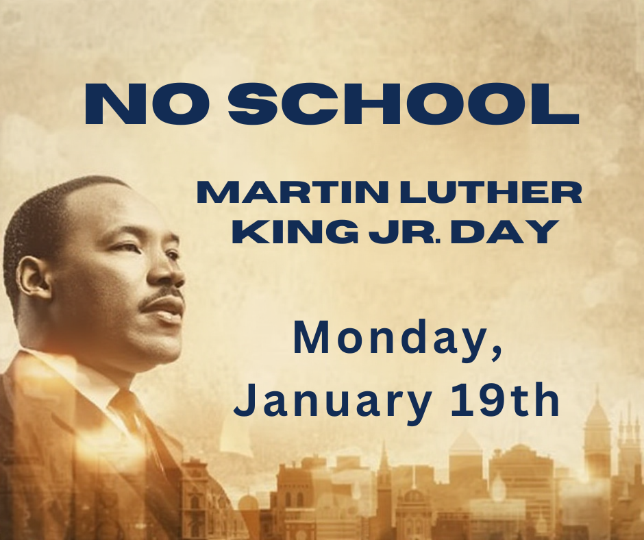 No school Monday, January 19th in observance of Martin Luther King Jr. Day 