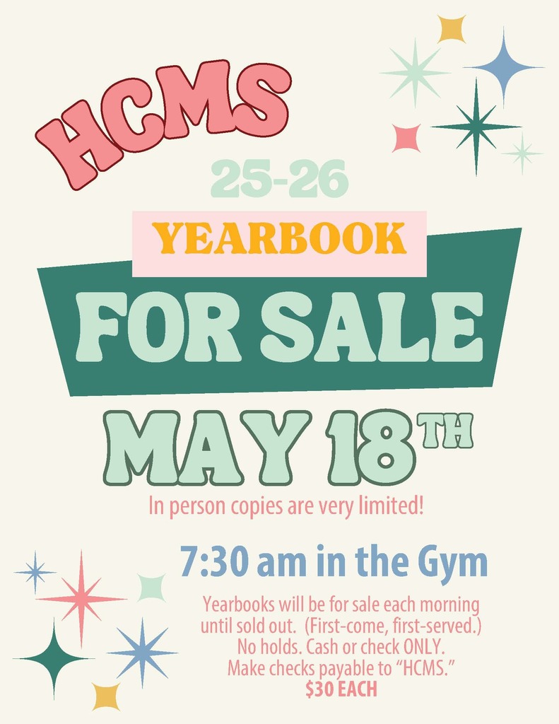 HCMS 25-26 yearbooks for sale starting May 18th in the gym at 7:30. They are $30 and available on a first come first serve basis. 