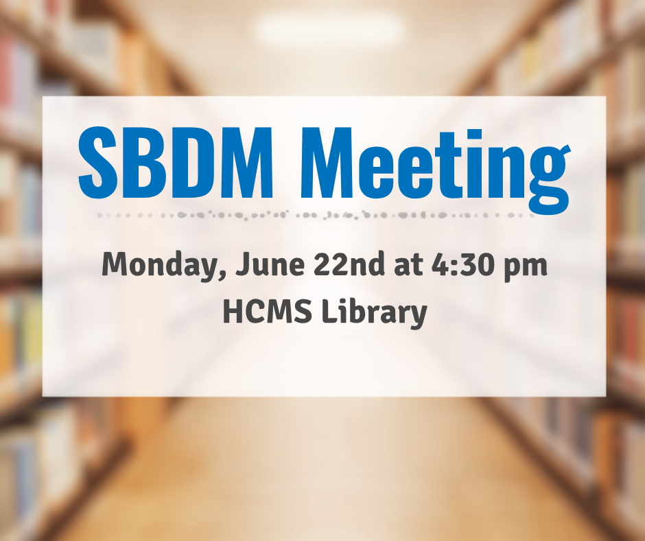 SBDM Meeting- Monday, June 22nd at 4:30 in the HCMS library 