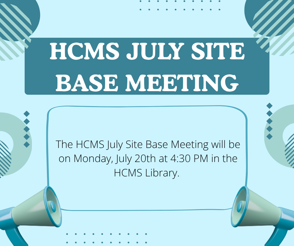 July site base meeting- Monday, July 20th at 4:30 pm in the HCMS library 