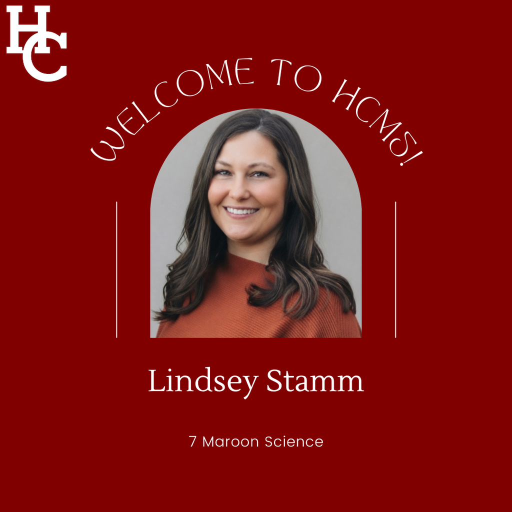 Welcome to HCMS! Lindsey Stamm- 7 maroon science 