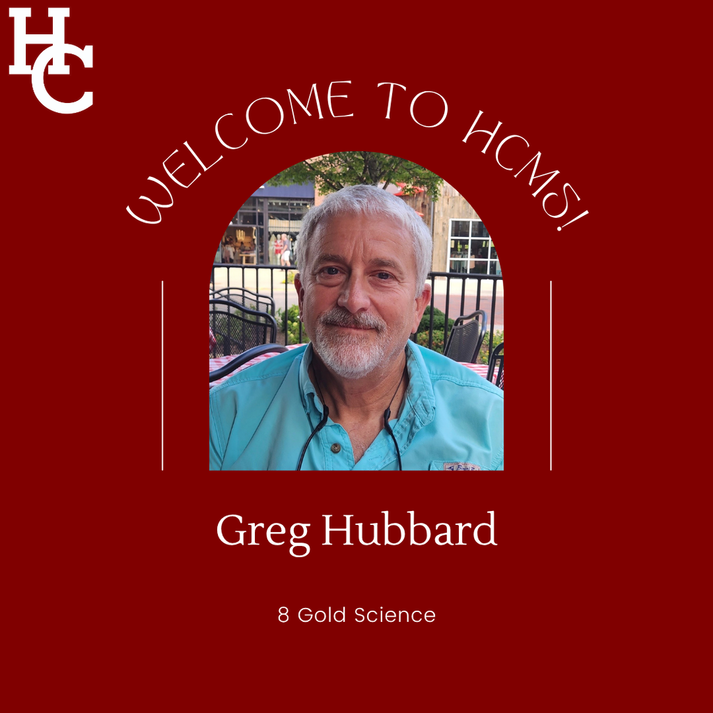 Welcome to HCMS! Greg Hubbard- 8 Gold Science 