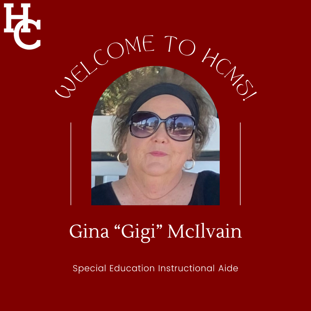 Welcome to HCMS! Gina "Gigi" McIlvain- Special Education Instructional Assistant