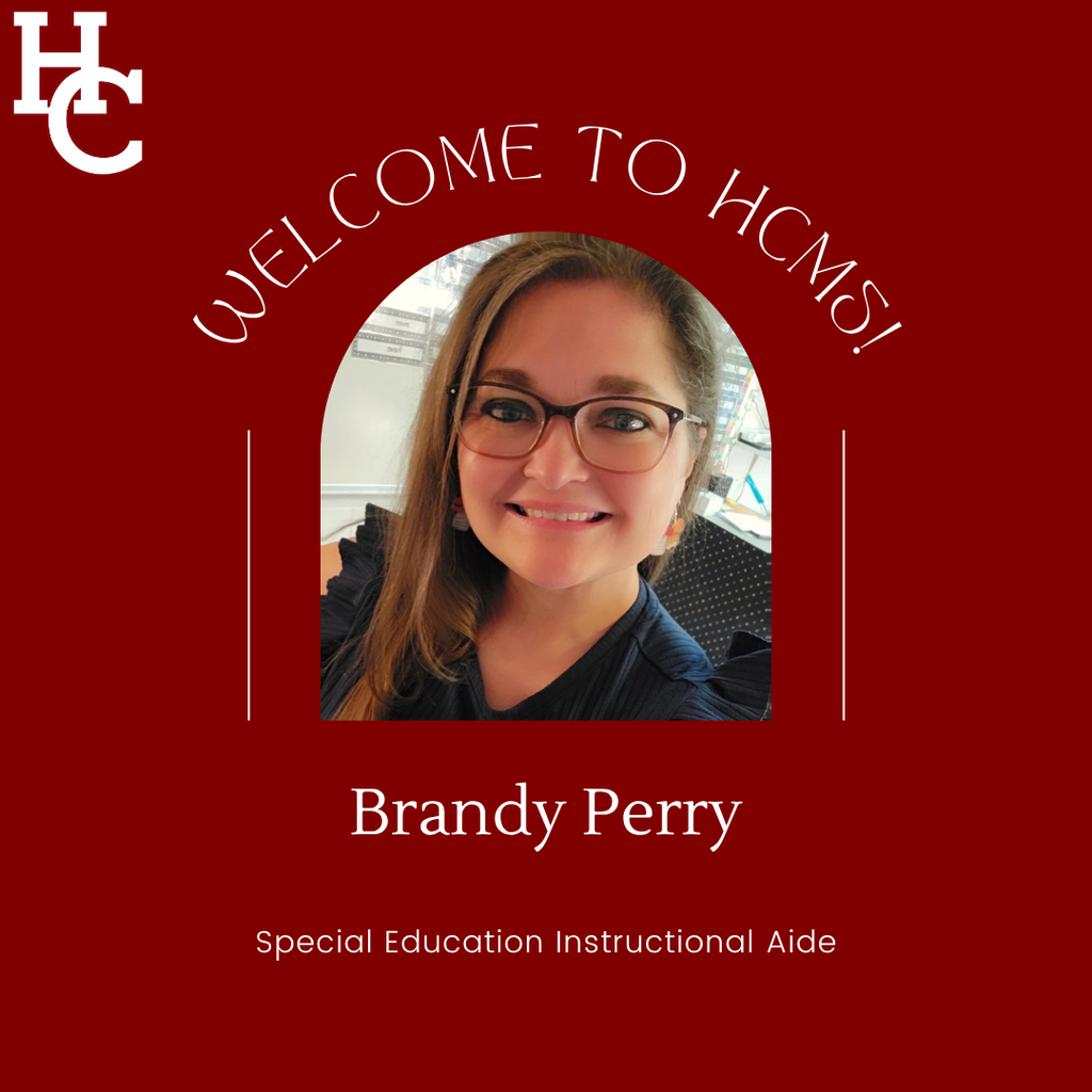 Welcome to HCMS! Brandy Perry- Special Education Instructional Aide
