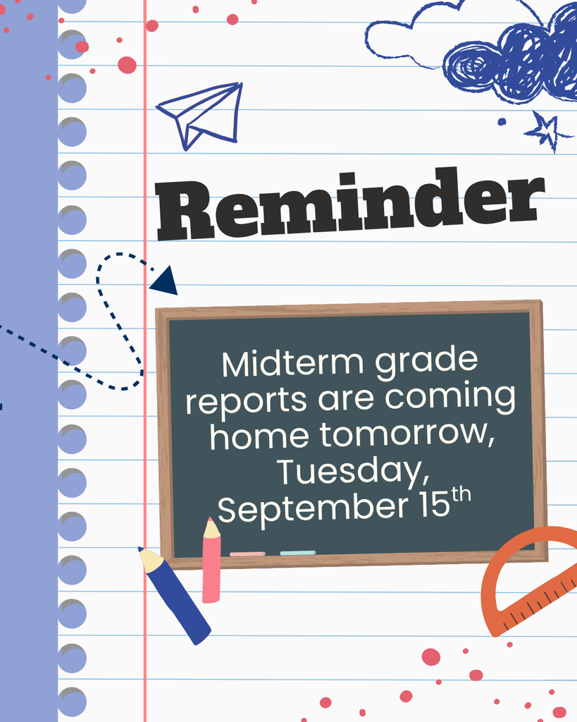 Midterm grade reports are coming hime tomorrow, Tuesday, September 15th for the first nine weeks. 