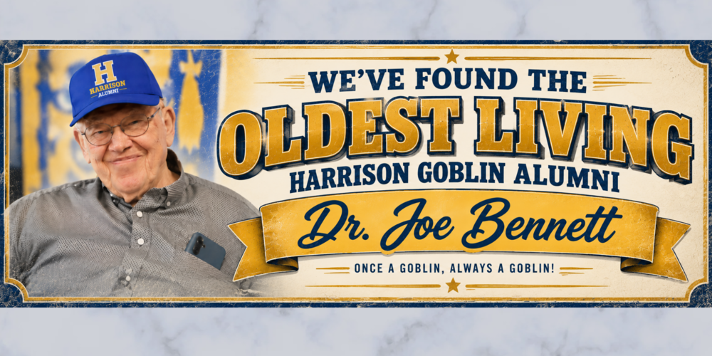 A blue and gold Harrison Goblin banner celebrating Dr. Joe Bennett as the oldest living Harrison Goblin alumnus. Dr. Bennett is pictured smiling in a blue Harrison Alumni cap on the left, with the Goblin mascot on the right. Bold lettering reads, “We’ve Found the Oldest Living Harrison Goblin Alumni,” with his name featured on a gold ribbon. The banner concludes, “Once a Goblin, Always a Goblin!”