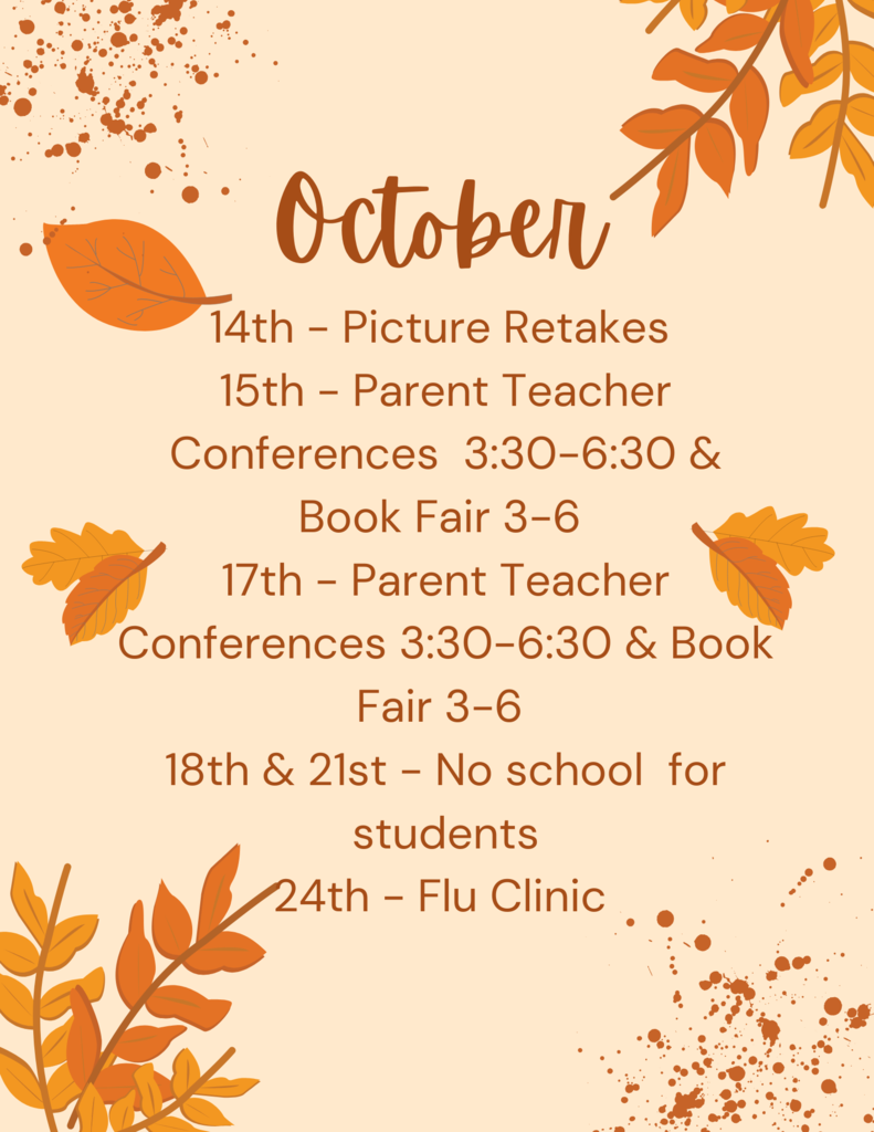 14th - Picture Retakes 15th - Parent Teacher Conferences 3:30-6:30 & Book Fair 3-6 17th - Parent Teacher Conferences 3:30-6:30 & Book Fair 3-6 18th & 21st - No school for students 24th - Flu Clinic O