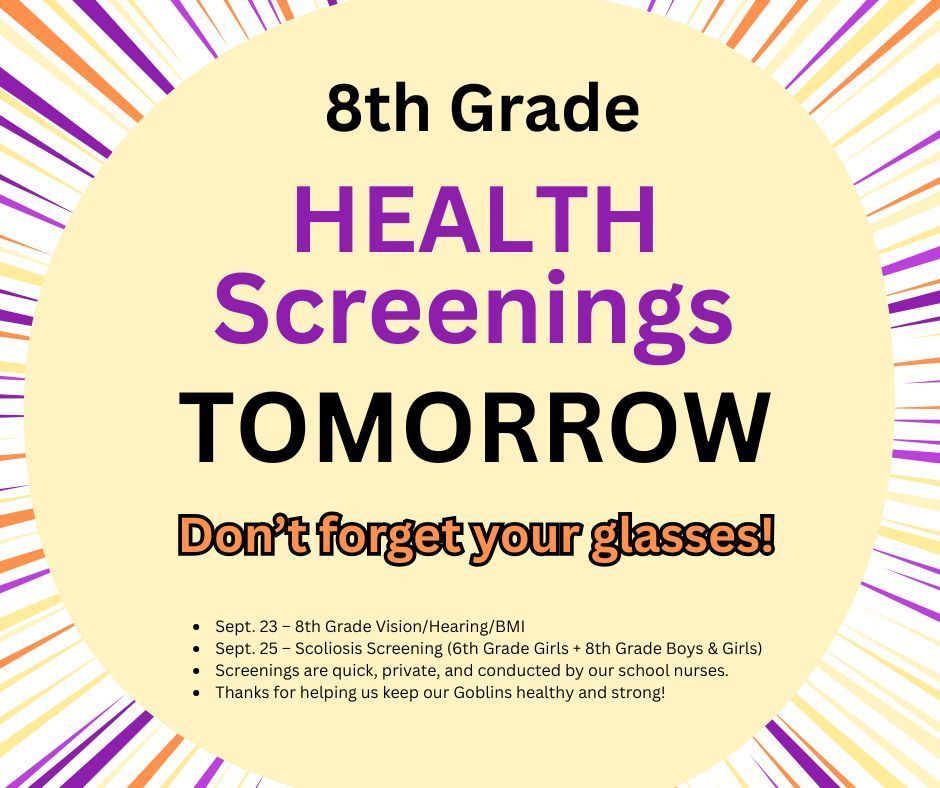 8th Grade Vision, Hearing, and BMI Screenings – Tuesday, 9/23 Reminder: If your student wears glasses, please be sure they bring them to school for the screening.