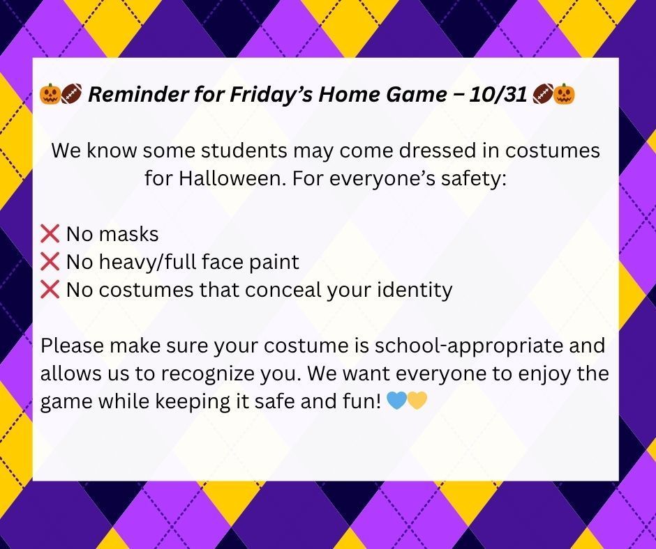 🎃🏈 Reminder for Friday’s Home Game – 10/31 🏈🎃  We know some students may come dressed in costumes for Halloween. For everyone’s safety:  ❌ No masks ❌ No heavy/full face paint ❌ No costumes that conceal your identity  Please make sure your costume is school-appropriate and allows us to recognize you. We want everyone to enjoy the game while keeping it safe and fun! 💙💛  #HarrisonMiddleSchool #GreatGoblins #FridayNightLights