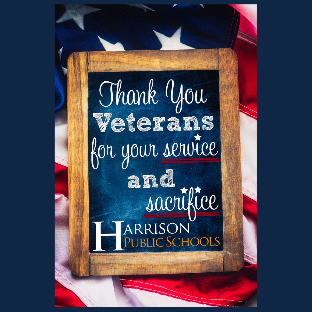 Thank you Veterans for your service and sacrifice - from Harrison Public Schools