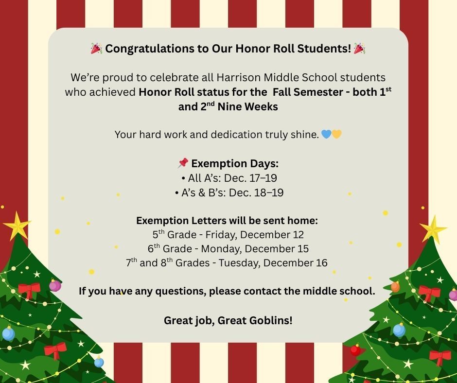 🎉 Congratulations to our Honor Roll Students! 🎉  We’re proud to celebrate all Harrison Middle School students who earned Honor Roll status for both the 1st and 2nd Nine Weeks of the Fall Semester! Your hard work truly shines, Great Goblins! 💙💛  📌 Exemption letters will be sent home by grade level—check the flyer for details.  Great job, students! Keep up the amazing work! 👏✨