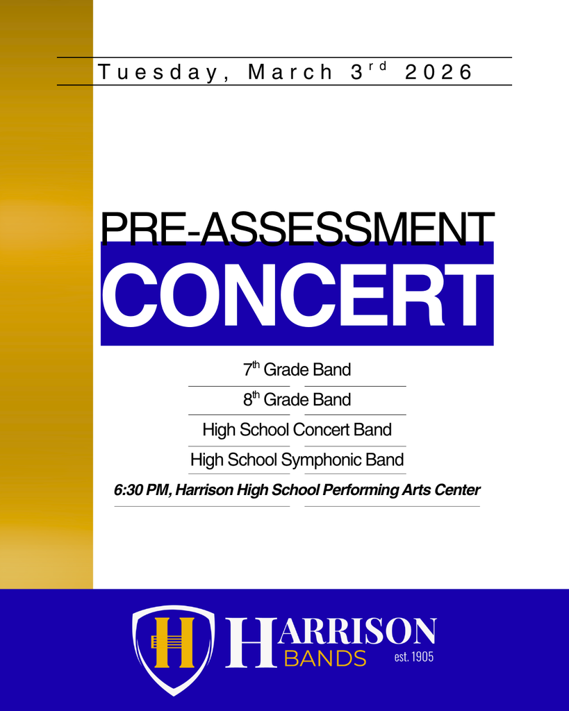 uesday evening, our entire band program, from 7th grade through 12th, will take the stage for our 2026 Pre-Assessment Concert. This is a very special night, as it is the only concert all year where every ensemble in our program performs at the same event! Event Details: When: Tomorrow, March 3rd Time: Doors open at 6:15 PM | Concert begins at 6:30 PM Where: Harrison High School Performing Arts Center Admission: Free! Why Your Attendance Matters: The 8th grade band, High School Concert Band, and High School Symphonic Band will be competing in the ASBOA Region VI Concert Assessment on March 14th. This assessment is the musical equivalent of our annual state testing, and our students have been working incredibly hard to prepare. Performing for a live audience tomorrow is a crucial part of their preparation. We would love to have a full house to cheer them on and give them the best possible practice run before their assessment! Thank you for your continued support of our band program. We look forward to seeing you there.
