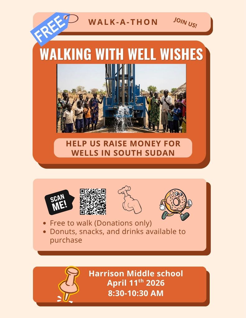 Mrs. Tucker’s classes at Harrison Middle School are hosting a Walk-A-Thon to help raise money for wells in South Sudan!  📅 April 11, 2026 ⏰ 8:30–10:30 AM  It’s FREE to walk (donations encouraged), and there will be donuts, snacks, and drinks available for purchase! 🍩🥤  Let’s come together to make a difference—one step at a time! 💙