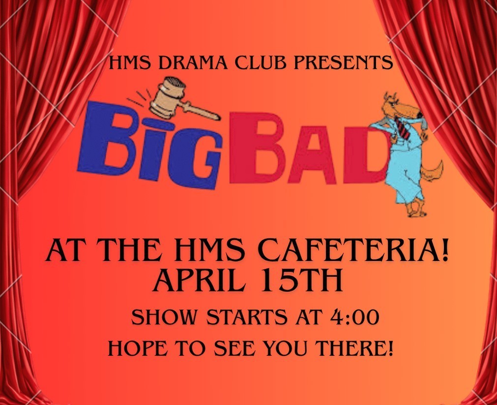 🎭 HMS Drama Club Presents: Big Bad! 🐺⚖️  Join us on April 15th at 4:00 PM in the HMS Cafeteria for a performance you won’t forget!  This laugh-out-loud courtroom comedy puts the audience in charge as the jury! Watch as the Big Bad Wolf stands trial, facing accusations from classic fairy tale characters like Little Red Riding Hood and the Three Little Pigs.  With the Fairy Godmother and the Evil Stepmother battling it out as opposing lawyers, you can expect plenty of drama, humor, and surprising twists along the way!  Don’t miss this fun, interactive show—come support our talented students! 🎬✨ #HMSDrama #BigBad #TheaterFun #StudentTalent #HMSProud