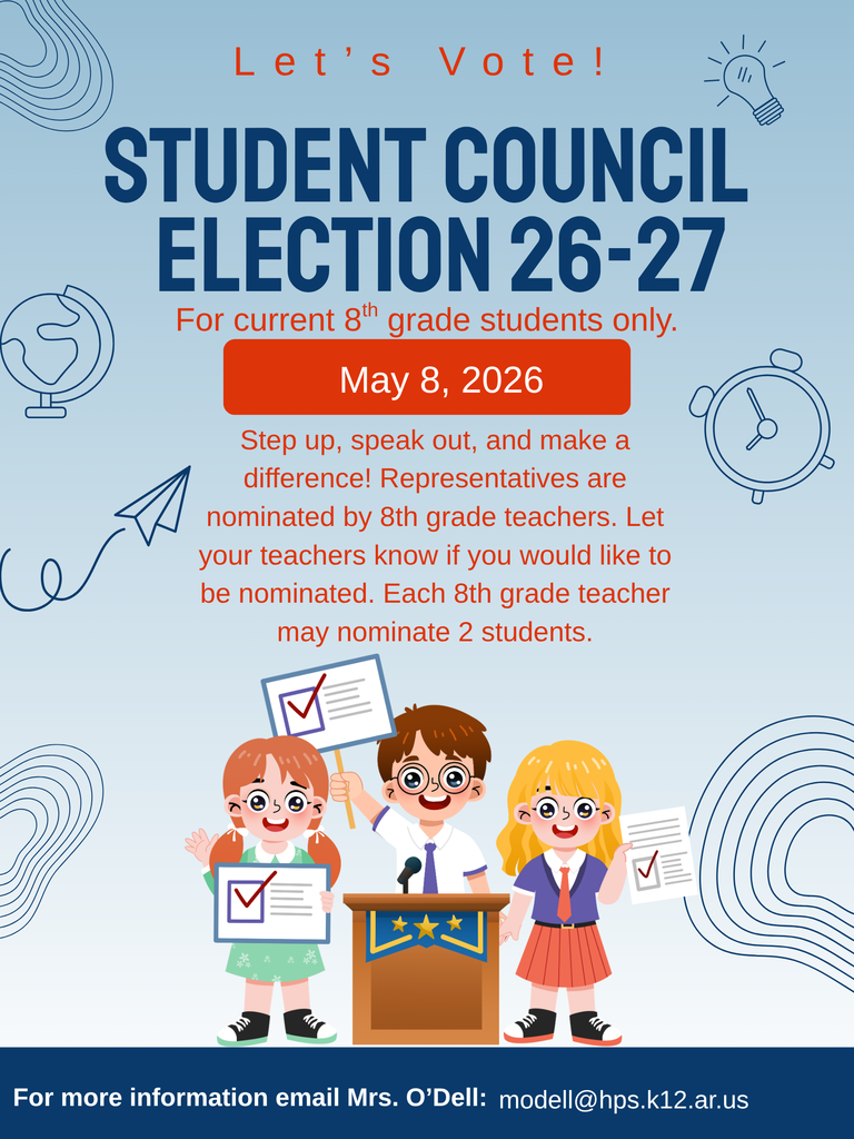 🎉 Let’s Vote! Student Council Election 2026–2027 🎉  Calling all current 8th grade students—this is your chance to lead, serve, and make a difference! 🗳️✨  📅 Election Day: May 8, 2026  Step up, speak out, and represent your classmates! Student Council representatives will be nominated by 8th grade teachers, so be sure to let your teachers know if you're interested in being considered. Each teacher may nominate two students.  This is a great opportunity to build leadership skills, share your ideas, and help shape the school year ahead! 💡  📩 For more information, contact Mrs. O’Dell at modell@hps.k12.ar.us  #StudentCouncil #FutureLeaders #MakeADifference