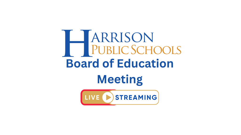Harrison Public Schools Board of Education Meeting Live Streaming