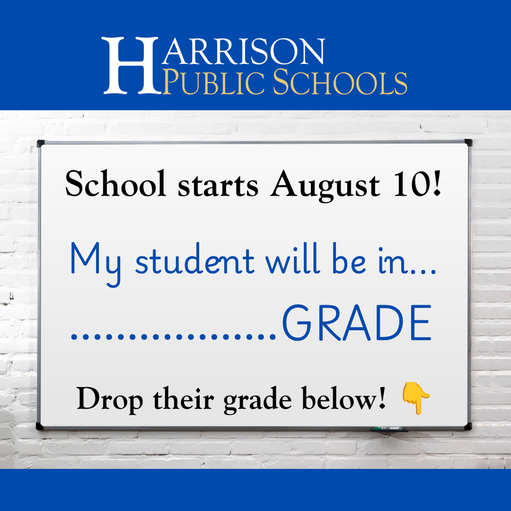 Promotional graphic for Harrison Public Schools, featuring the district logo at the top in blue and gold on a white brick wall. In the center, a classroom whiteboard is framed with black metal. Hand-written style text in black reads, 'School starts August 10!'. Below it, in blue, the interactive prompt reads, 'My student will be in...' followed by a line of dots and '...GRADE'. At the bottom of the board, black text instructs, 'Drop their grade below!' with a pointing hand emoji.