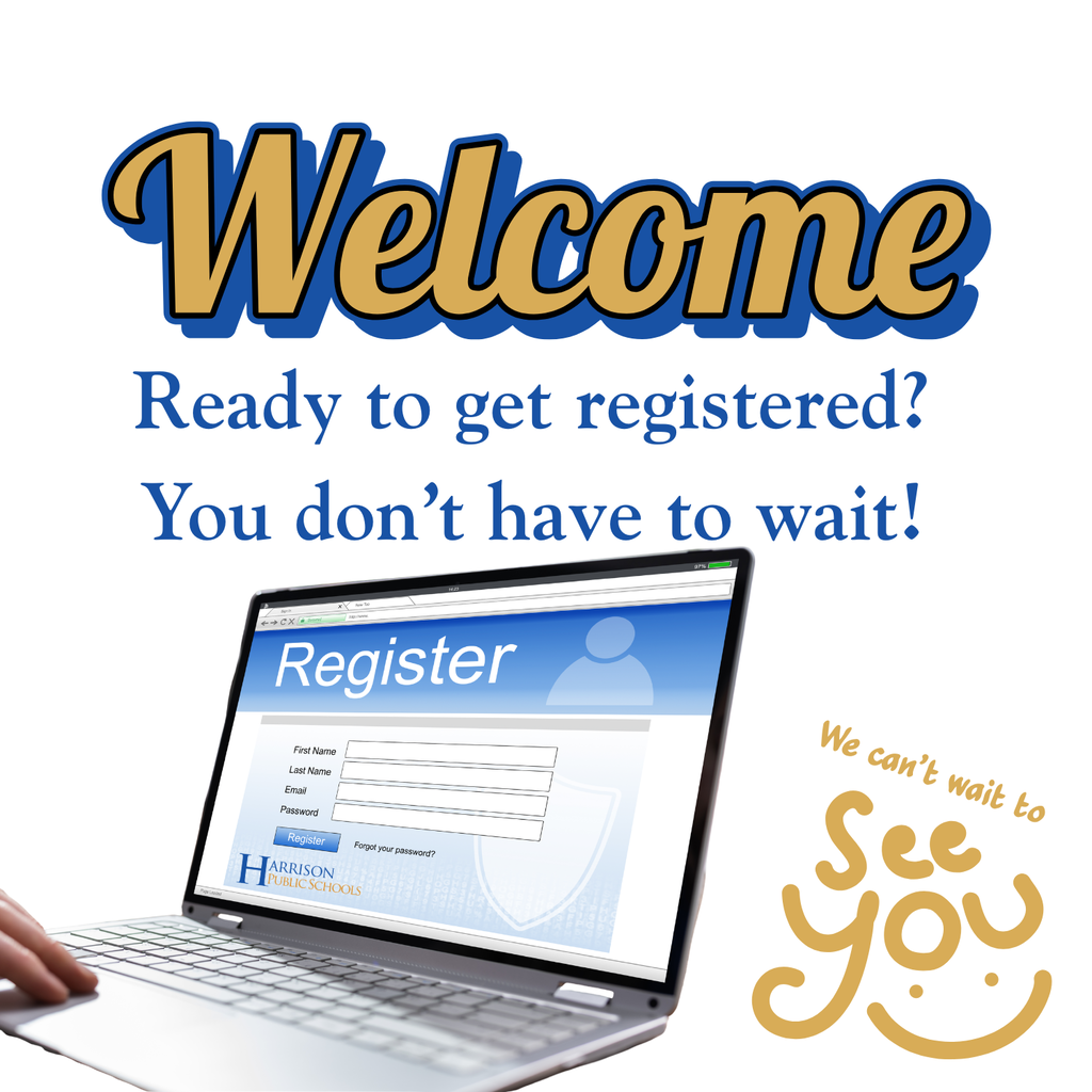 Graphic graphic featuring the word "Welcome" in large gold and blue letters, followed by the text: "Ready to get registered? You don't have to wait!" Below, a hand types on a laptop displaying a Harrison Public Schools registration form. Gold text in the corner reads: "We can't wait to see you."
