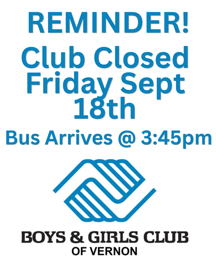 boys and girls club closed Friday Sept 18th arrives at 3:45pm