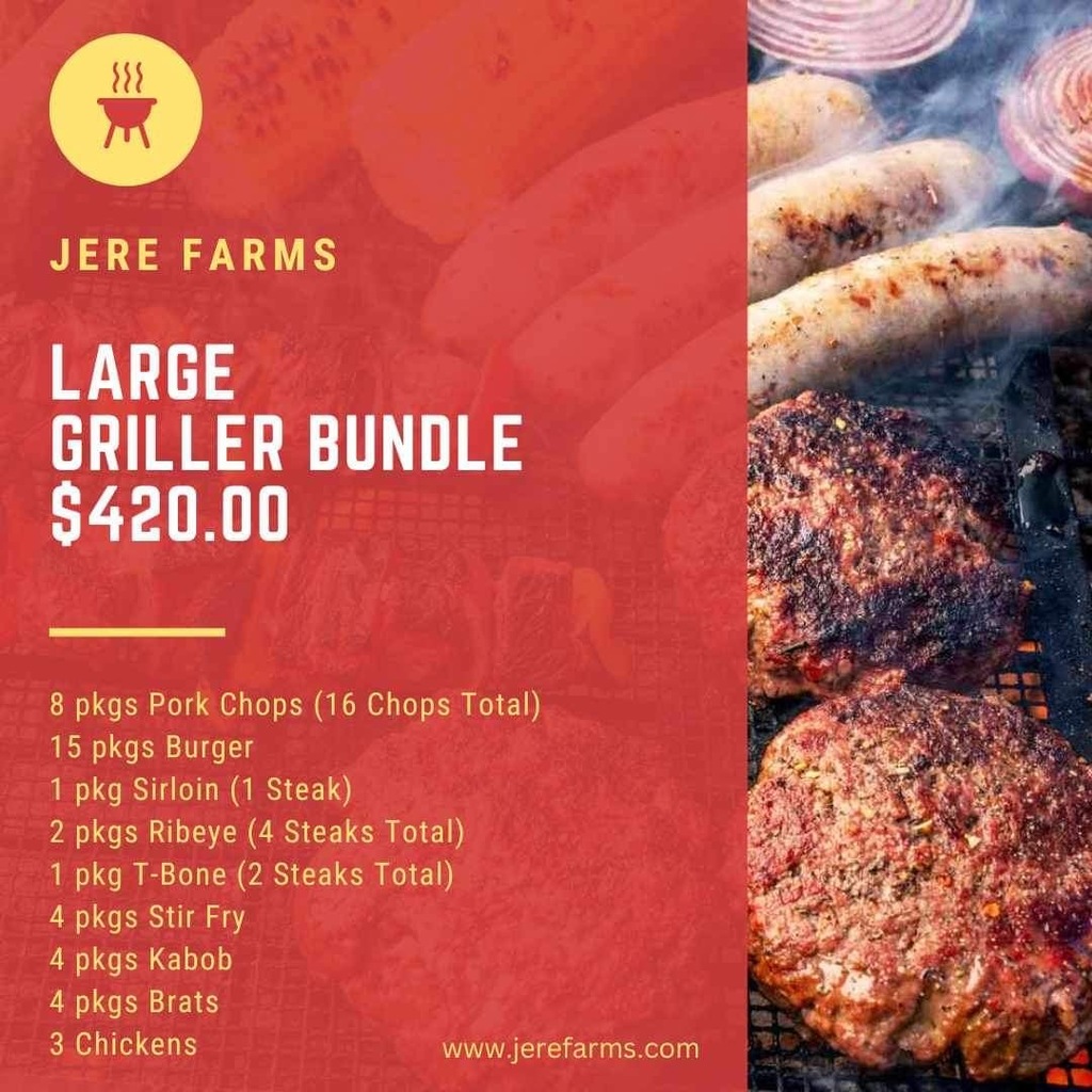 jere farms. large griller bundle - $420. 8 packages pork chops, 16 chops total. 15 packages burger. 1 package sirloin. 2 packages ribeye. 1 package t bone 2 steak total. 4 packages stir fry. 4 packages kabob. 4 packages brats. 3 chickens,