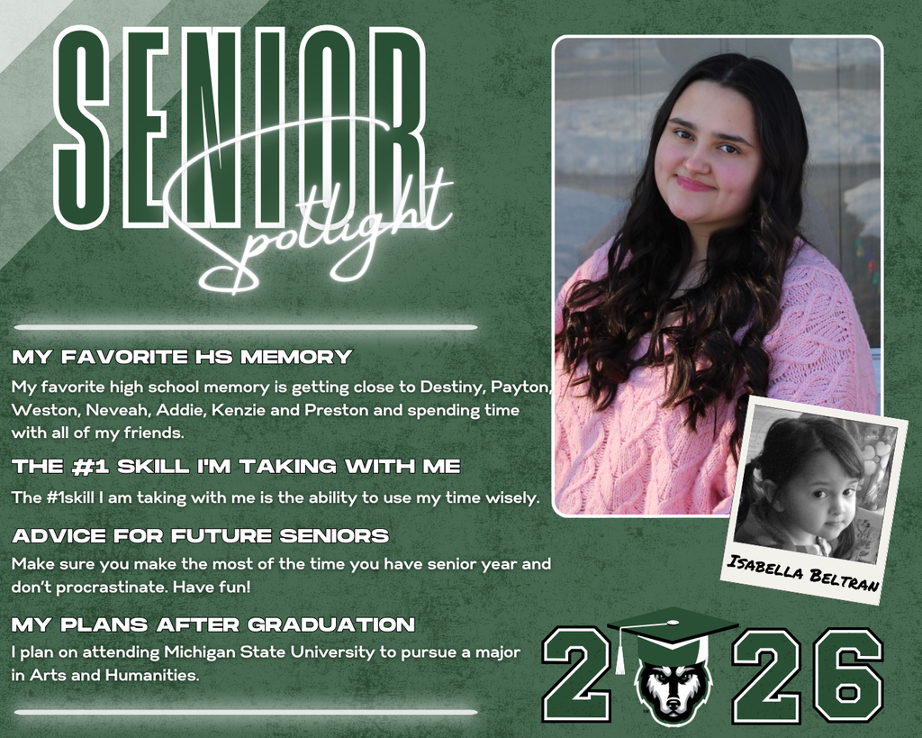 class of 2026 senior spotlight isabella beltran. MY Favorite HS Memory the #1 Skill I'm Taking with Me Advice for Future Seniors my Plans after Graduation The #1skill I am taking with me is the ability to use my time wisely. My favorite high school memory is getting close to Destiny, Payton, Weston, Neveah, Addie, Kenzie and Preston and spending time with all of my friends. Make sure you make the most of the time you have senior year and don’t procrastinate. Have fun! I plan on attending Michigan State University to pursue a major     in Arts and Humanities.