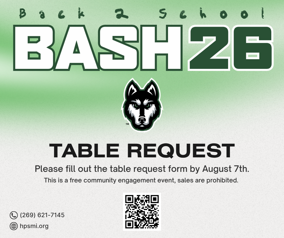 back to school bash 2026. (269) 621-7145 hpsmi.org table request Please fill out the table request form by August 7th. This is a free community engagement event, sales are prohibited.