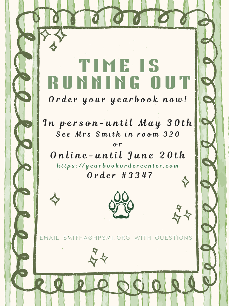 Graphic with a green striped background and decorative swirls around the border. Large text reads “Time is Running Out — Order your yearbook now!” Information states that yearbooks can be purchased in person until May 30th through Mrs. Smith in Room 320, or online until June 20th at yearbookordercenter.com using Order #3347. A paw print graphic appears near the bottom, along with the email address smitha@hpsmi.org  for questions.