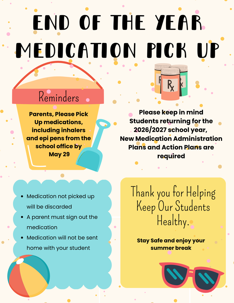 Colorful “End of the Year Medication Pick Up” flyer reminding parents to pick up student medications, including inhalers and EpiPens, from the school office by May 29. The flyer notes that a parent must sign out medications, medications will not be sent home with students, and unclaimed medications will be discarded. It also reminds families that new Medication Administration Plans and Action Plans are required for the 2026–2027 school year. Summer-themed graphics include a bucket, shovel, beach ball, sunglasses, and prescription bottles.