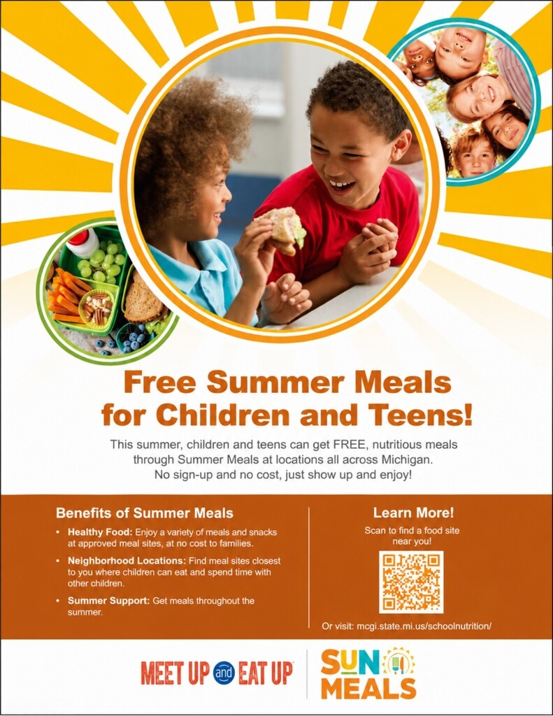 Colorful flyer promoting free summer meals for children and teens in Michigan. The center shows two children smiling and eating together, with smaller photos of healthy foods and a diverse group of children. Large headline reads, “Free Summer Meals for Children and Teens!” The flyer explains that children and teens can receive free nutritious meals at locations across Michigan during the summer with no sign-up or cost. Benefits listed include healthy food, neighborhood meal locations, and summer-long meal support. A QR code and website (mcgi.state.mi.us/schoolnutrition/) are provided to help families find nearby meal sites. Logos for “Meet Up and Eat Up” and “SUN Meals” appear at the bottom.