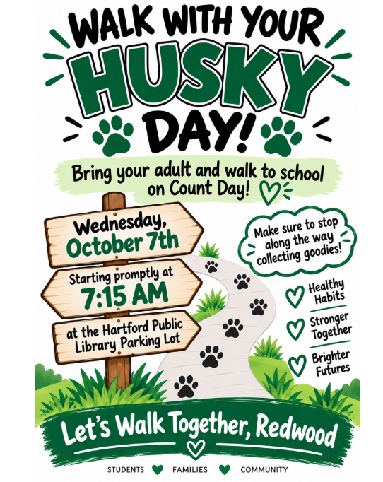 Redwood Elementary “Walk With Your Husky Day” flyer. Students are invited to bring an adult and walk to school on Count Day, Wednesday, October 7. The walk begins promptly at 7:15 a.m. at the Hartford Public Library parking lot. Participants can stop along the way to collect goodies. The flyer promotes healthy habits, growing stronger together, and brighter futures.