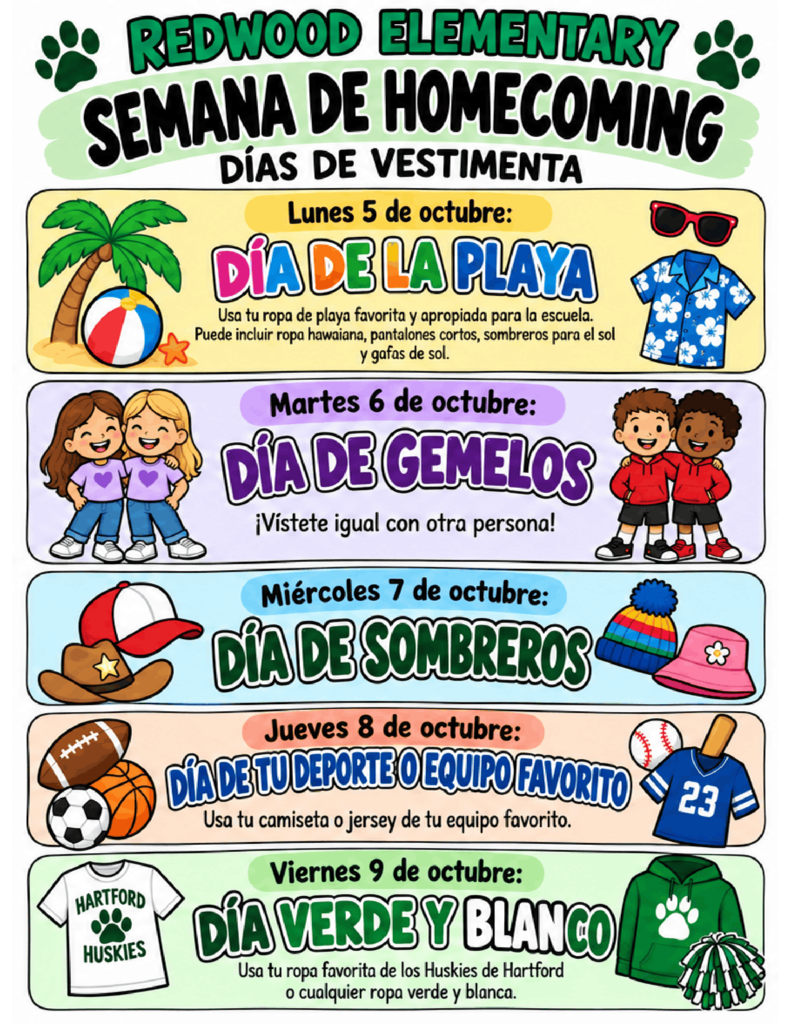 Spanish-language Redwood Elementary Homecoming Week dress-up flyer for October 5–9. Monday: Día de la Playa. Tuesday: Día de Gemelos. Wednesday: Día de Sombreros. Thursday: Día de tu Deporte o Equipo Favorito. Friday: Día Verde y Blanco. Colorful illustrations show beach items, matching outfits, hats, sports gear, and Hartford Huskies apparel.            Do you like this personality?