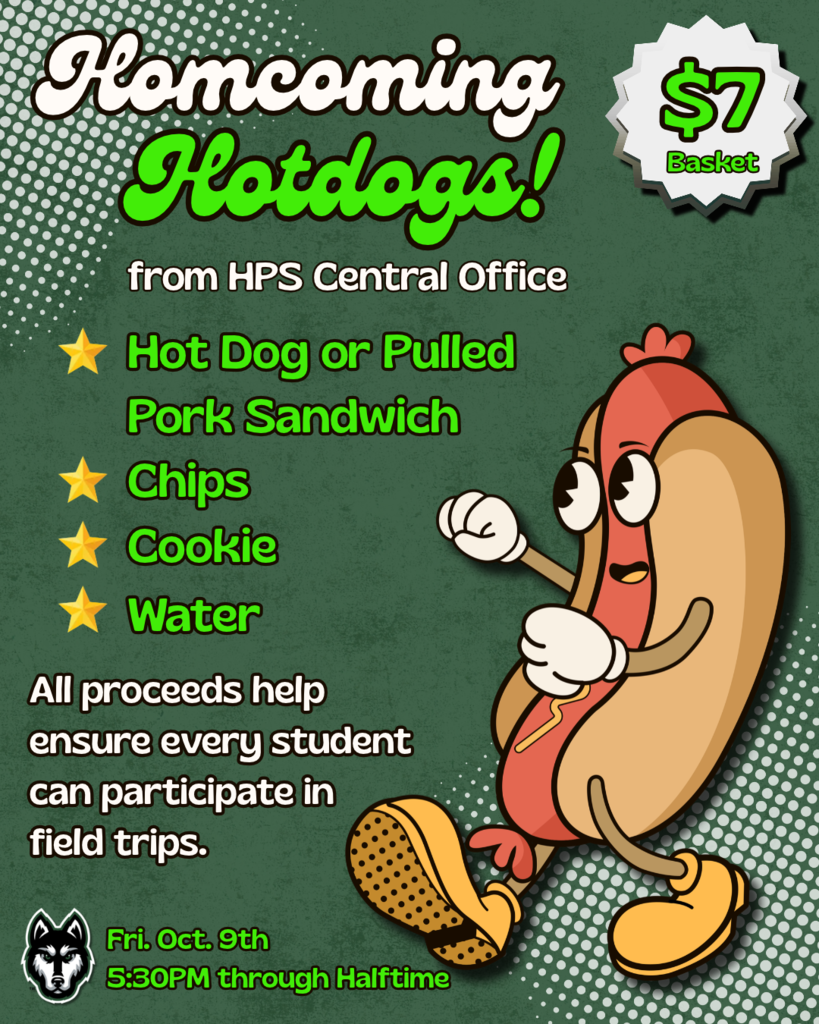 Homecoming Hotdogs flyer from HPS Central Office. $7 baskets include a hot dog or pulled pork sandwich, chips, a cookie, and water. Sales begin Friday, October 9 at 5:30 PM and continue through halftime. All proceeds help ensure every student can participate in field trips. Flyer features a cartoon hot dog character on a green background.