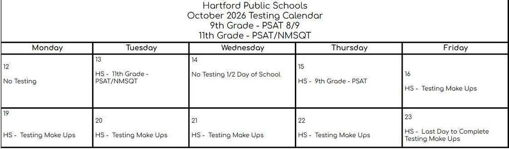 Hartford Public Schools October 2026 testing calendar for 9th and 11th grade students. October 12: No testing. October 13: 11th Grade PSAT/NMSQT. October 14: No testing, half day of school. October 15: 9th Grade PSAT. October 16 and 19–22: High school testing makeups. October 23: Last day to complete testing makeups.