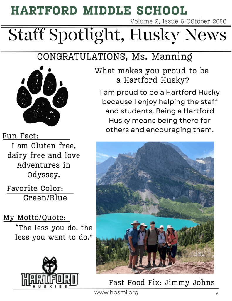 Hartford Middle School’s October 2026 Staff Spotlight, Volume 2, Issue 6, congratulates Ms. Manning. The newsletter features a black Husky paw print and a photograph of five people standing on a mountain trail overlooking a turquoise lake surrounded by mountains and trees. When asked what makes her proud to be a Hartford Husky, Ms. Manning shares, “I am proud to be a Hartford Husky because I enjoy helping the staff and students. Being a Hartford Husky means being there for others and encouraging them.” Her fun fact is that she is gluten-free, dairy-free, and loves Adventures in Odyssey. Her favorite colors are green and blue. Her motto is, “The less you do, the less you want to do.” Her favorite fast-food restaurant is Jimmy John’s. The bottom of the newsletter displays the Hartford Huskies logo, the district website www.hpsmi.org, and page number 6.