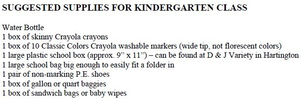 "Suggested supplies for kindergarten: water bottle, box of skinny Crayola crayons, 10-count classic washable markers, large plastic school box, large school bag that fits a folder, non-marking P.E. shoes, gallon or quart storage bags, and sandwich bags or baby wipes."