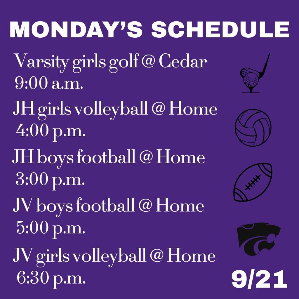 Purple 9/21 schedule: varsity girls golf at Cedar 9 a.m.; JH girls volleyball 4, JH boys football 3, JV boys football 5, JV girls volleyball 6:30.