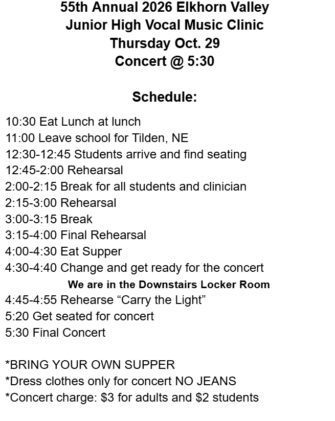 Flyer for the 55th Annual Elkhorn Valley Junior High Vocal Music Clinic on Thursday, October 29, 2026, in Tilden, Nebraska. Schedule: lunch at 10:30 a.m.; leave school at 11 a.m.; arrival at 12:30 p.m.; rehearsals and breaks from 12:45–4 p.m.; supper at 4 p.m.; change into concert clothes in the downstairs locker room at 4:30 p.m.; rehearse “Carry the Light” at 4:45 p.m.; seated at 5:20 p.m.; concert at 5:30 p.m. Students must bring their own supper and wear dress clothes for the concert—no jeans. Admission: $3 for adults and $2 for students.