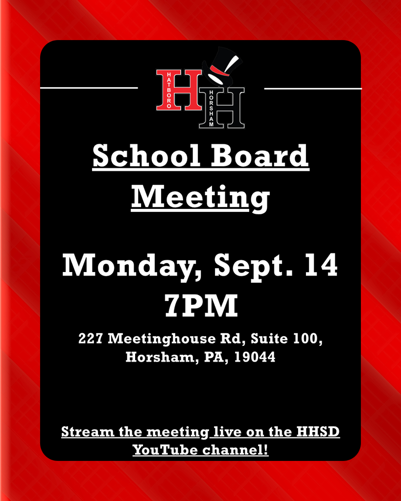 School Board Meeting. Monday, Sept. 14, 7PM. 227 Meetinghouse Rd, Suite 100, Horsham, PA, 19044. Stream the meeting live on the HHSD YouTube channel.