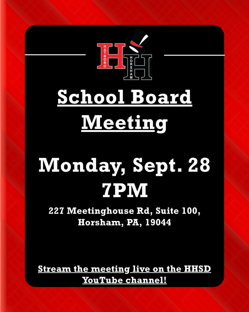 School Board Meeting. Monday, Sept. 28, 7PM. 227 Meetinghouse Rd, Suite 100, Horsham, PA, 19044. Stream the meeting live on the HHSD YouTube channel.