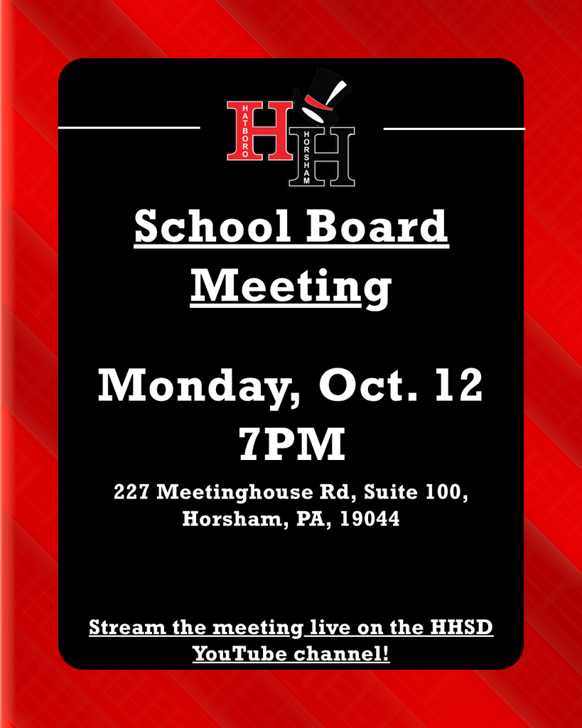 School Board Meeting. Monday, Oct. 12, 7PM. 227 Meetinghouse Rd, Suite 100, Horsham, PA, 19044. Stream the meeting live on the HHSD YouTube channel.